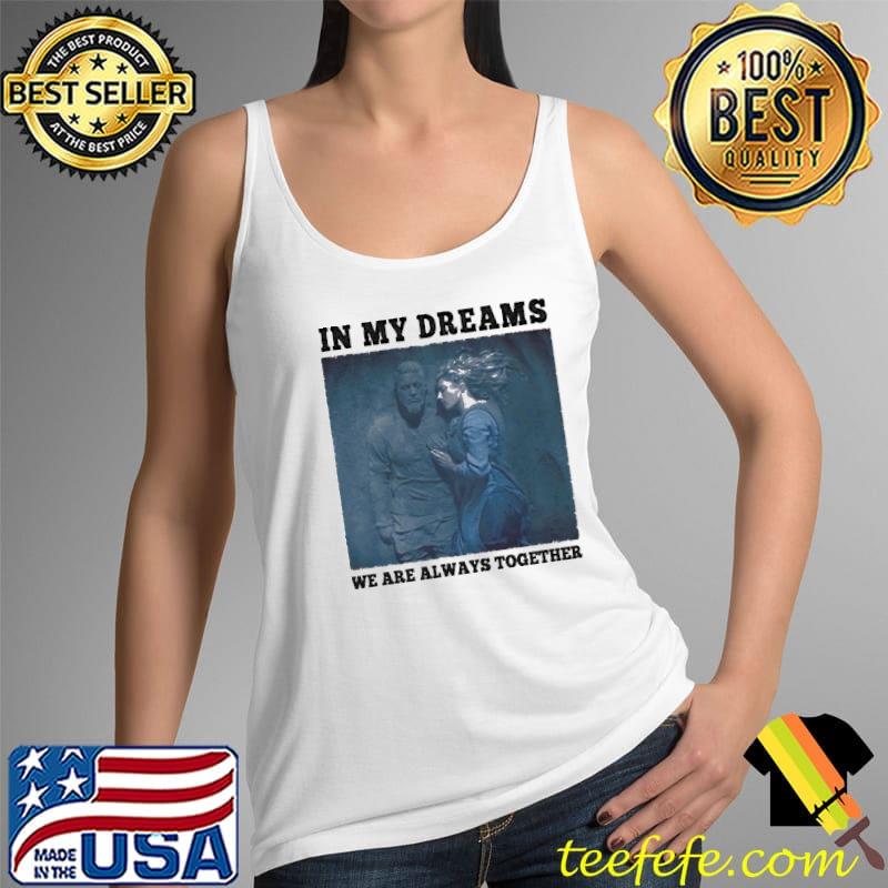 In My Dreams We Are Always Together Shirt Tank Top In My Dreams We Are Always Together Shirt Tank Top