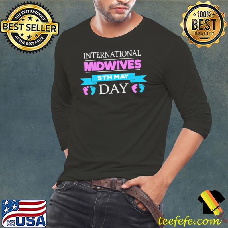 International Midwives Day 5th May Shirt Long Sleeve Tee International Midwives Day 5th May Shirt Long Sleeve Tee