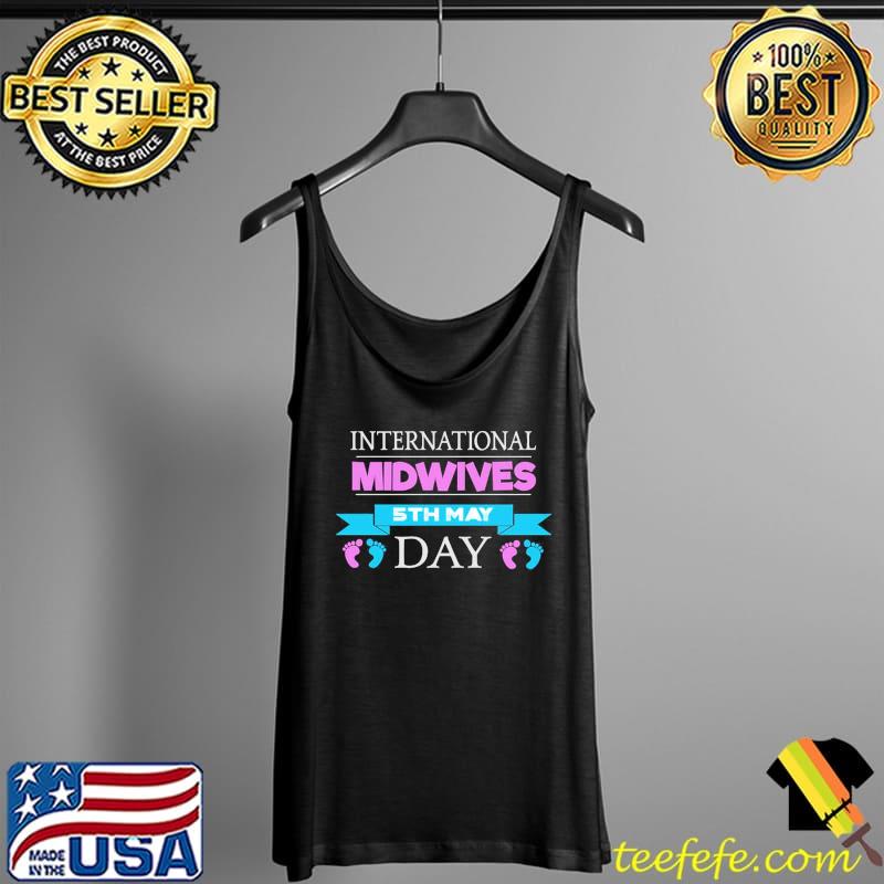 International Midwives Day 5th May Shirt Tank Top International Midwives Day 5th May Shirt Tank Top