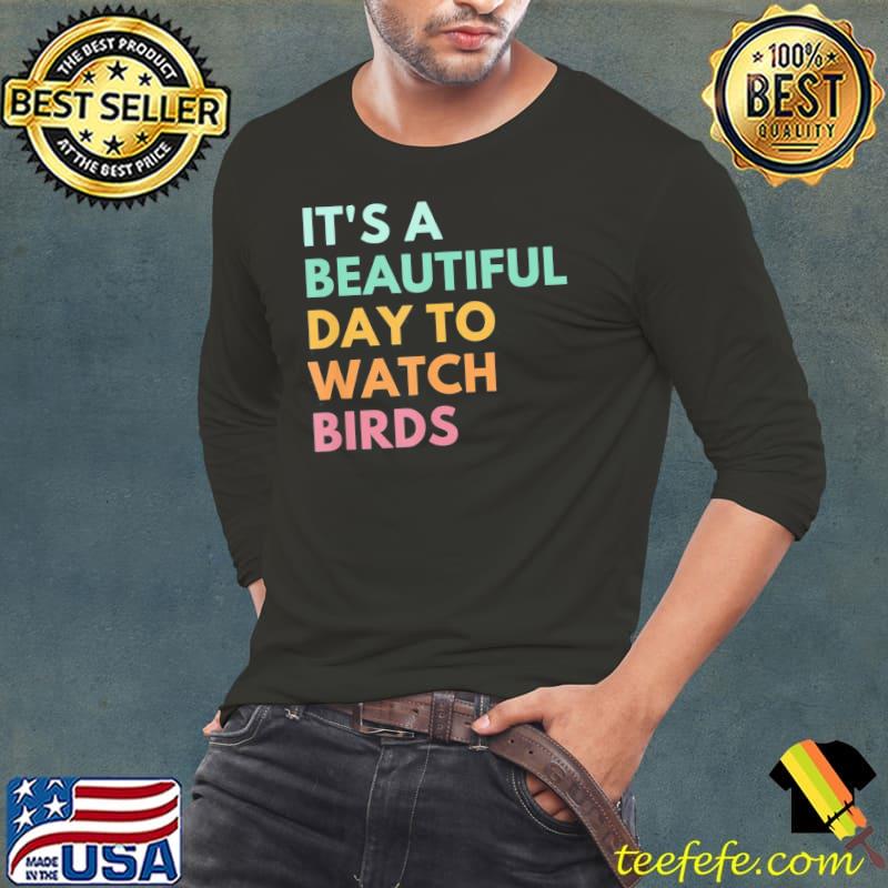 It's a beautiful day to watch birds shirt