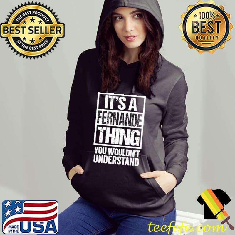 It's A Fernande Thing You Wouldn't Understand First T-Shirt Hoodie It's A Fernande Thing You Wouldn't Understand First T-Shirt Hoodie