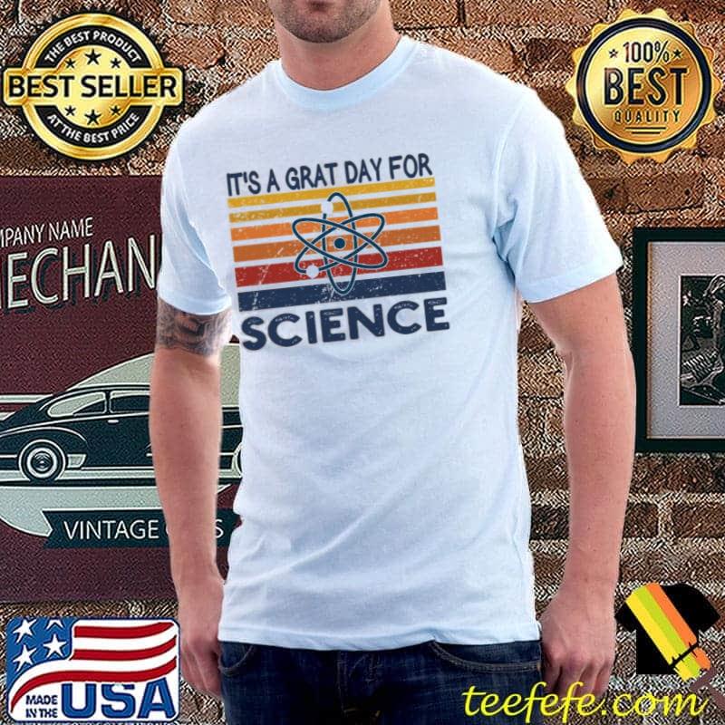 It's a grat day for science Unisex It's a grat day for science Unisex