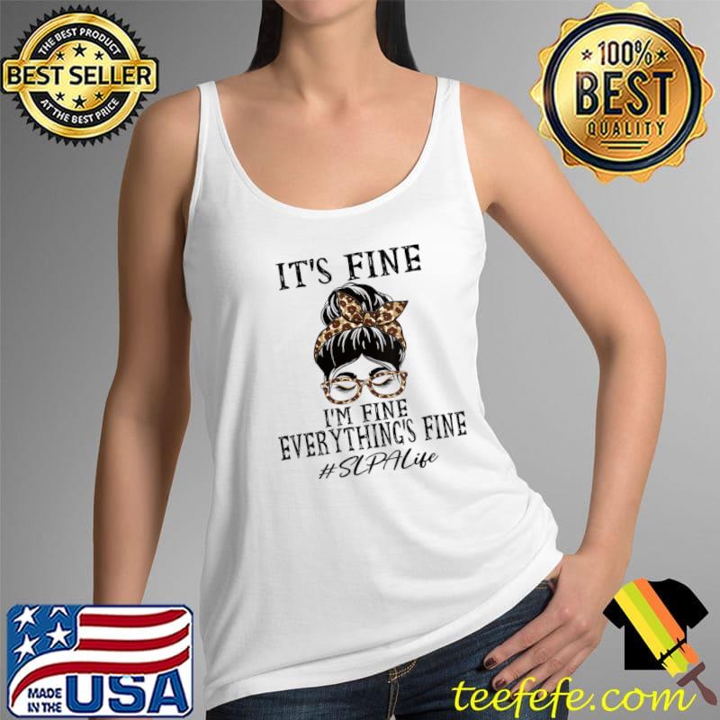 It's fine, I'm fine and everything's fine T-Shirt Tank Top It's fine, I'm fine and everything's fine T-Shirt Tank Top
