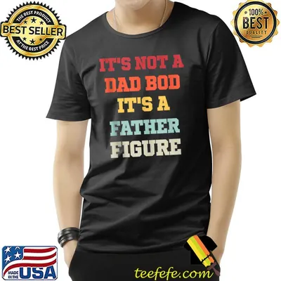 It's Not A Dad Bod It's A Father Figure T-Shirt
