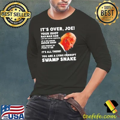 It's over Joe your idiot bad man son left his laptop computer shirt