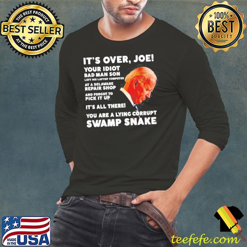 It's over Joe your idiot bad man son left his laptop computer shirt It's over Joe your idiot bad man son left his laptop computer shirt