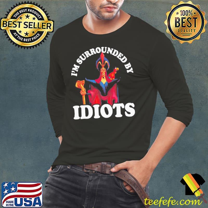 Jafar I'm surrounded by idiots disney villains gift Long Sleeve Tee Jafar I'm surrounded by idiots disney villains gift Long Sleeve Tee