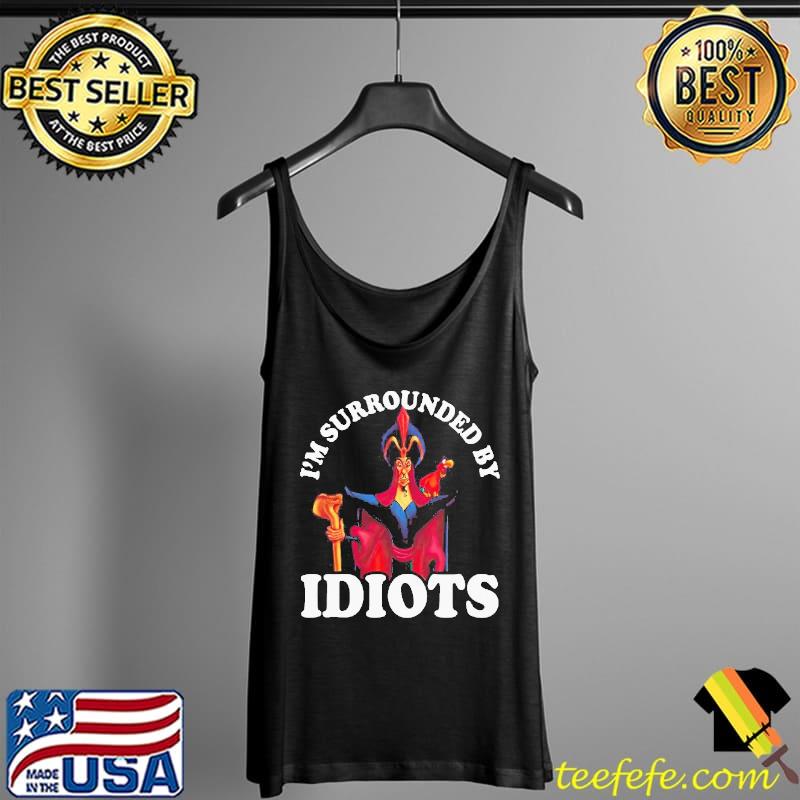 Jafar I'm surrounded by idiots disney villains gift Tank Top Jafar I'm surrounded by idiots disney villains gift Tank Top