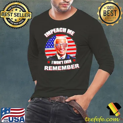 Joe Biden impeach me I won't even remember American shirt