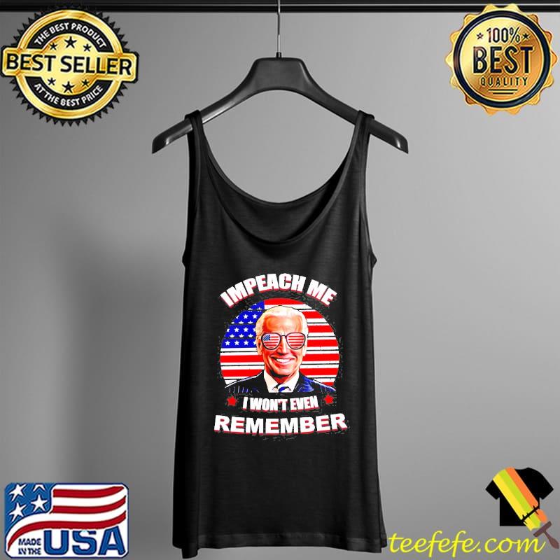 Joe Biden impeach me I won't even remember American Tank Top Joe Biden impeach me I won't even remember American Tank Top