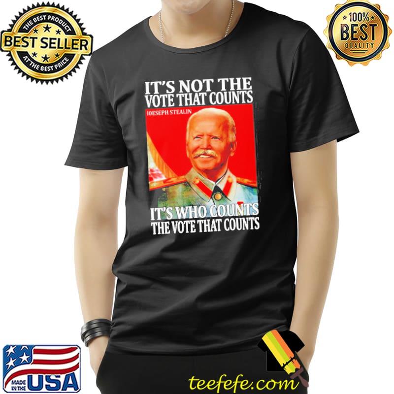Joe Biden it's not the vote that counts it's who counts the vote that counts Unisex Joe Biden it's not the vote that counts it's who counts the vote that counts Unisex
