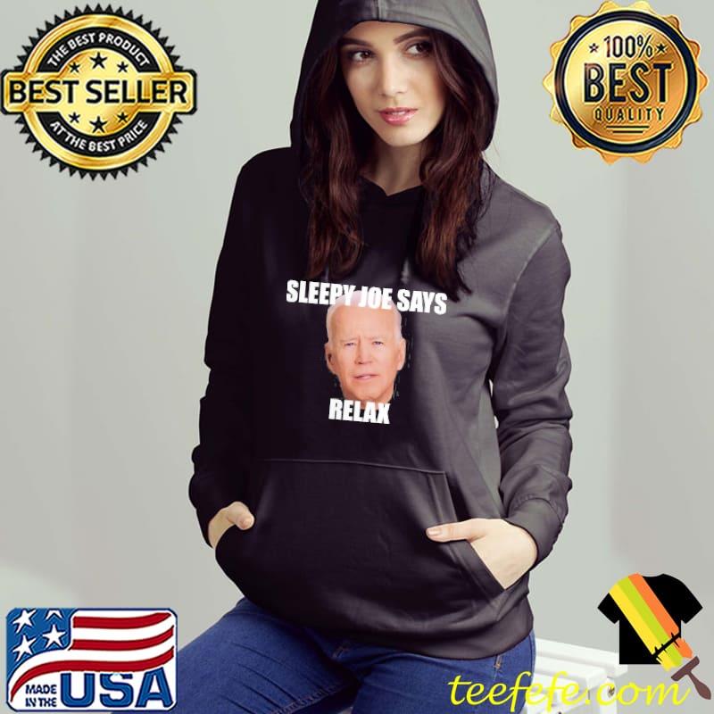 Joe Biden says relax funny Hoodie Joe Biden says relax funny Hoodie