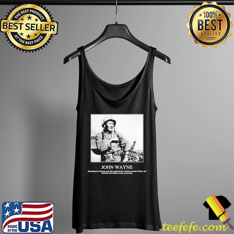 John Wayne Reminding Us Of The Day Shirt Tank Top John Wayne Reminding Us Of The Day Shirt Tank Top