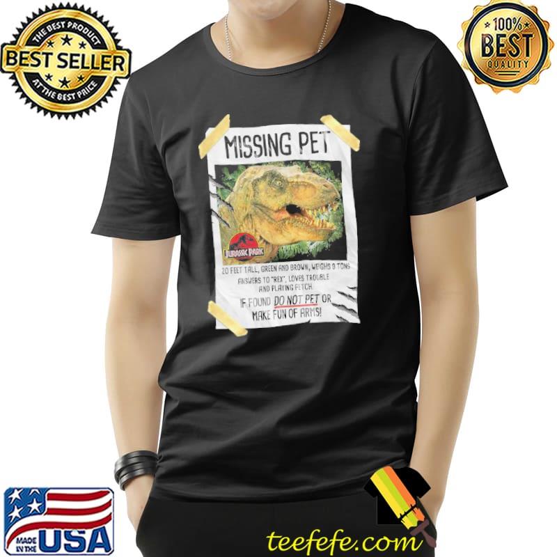 Jurassic park missing pet trex poster taped graphic gift gift shirt Jurassic park missing pet trex poster taped graphic gift gift shirt