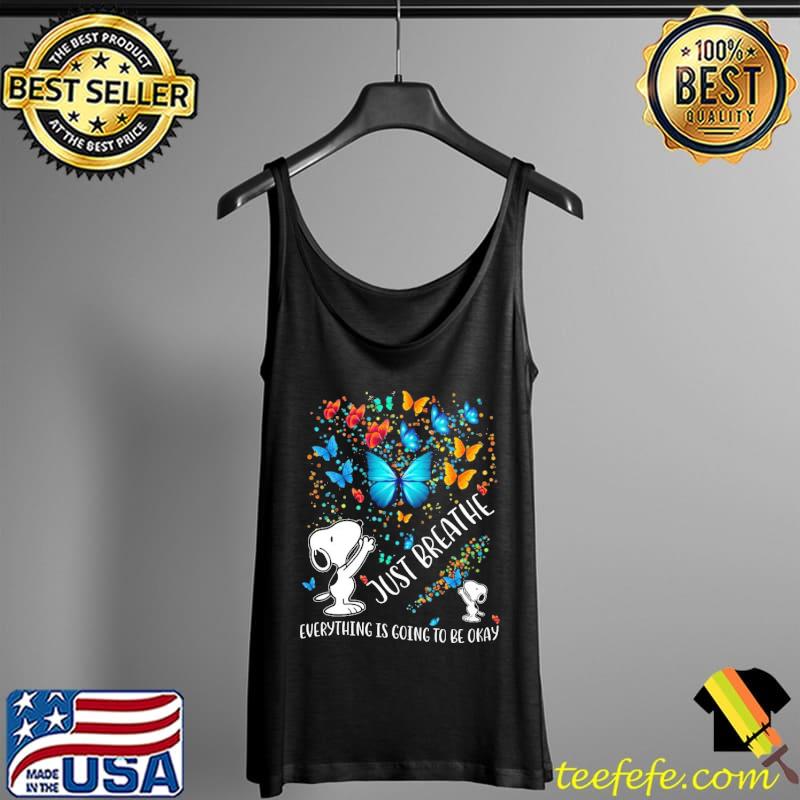Just Breathe Everything Is Going To Be Okay Snoopy Butterflies Shirt Tank Top Just Breathe Everything Is Going To Be Okay Snoopy Butterflies Shirt Tank Top