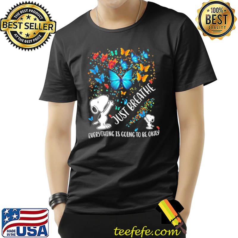 Just Breathe Everything Is Going To Be Okay Snoopy Butterflies Shirt Just Breathe Everything Is Going To Be Okay Snoopy Butterflies Shirt