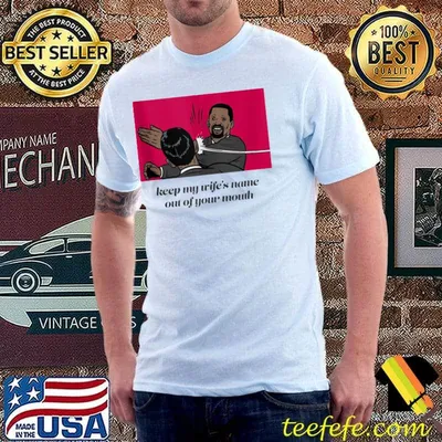 Keep my wife´s name out of your mouth T-shirt