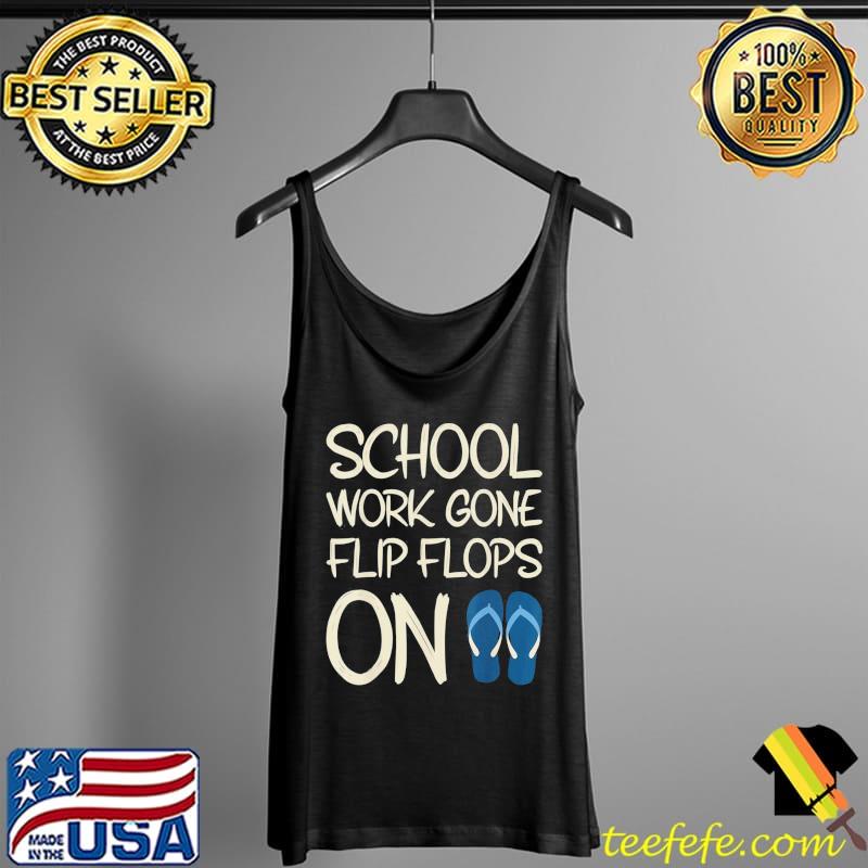 Last day of school work gone flip flops on teacher summer Tank Top Last day of school work gone flip flops on teacher summer Tank Top
