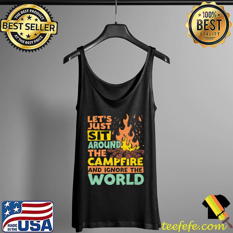 Let's Sit Around The Campfire And Ignore The World Camp Premium T-Shirt Tank Top Let's Sit Around The Campfire And Ignore The World Camp Premium T-Shirt Tank Top