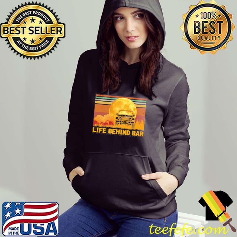 Life Behind Bar Car Vintage Shirt Hoodie Life Behind Bar Car Vintage Shirt Hoodie