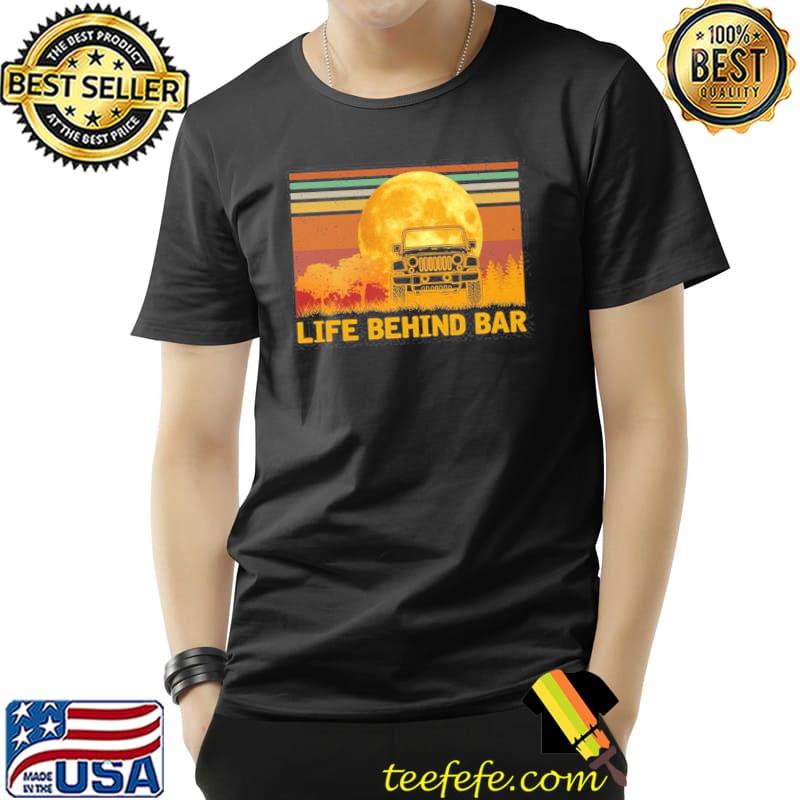 Life Behind Bar Car Vintage Shirt Unisex Life Behind Bar Car Vintage Shirt Unisex