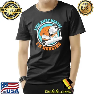 Look away mortal funny welder welding work metal shirt