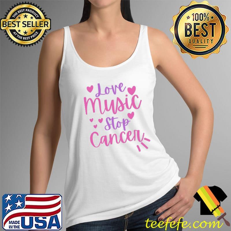 Love music stop cancer Tank Top Love music stop cancer Tank Top