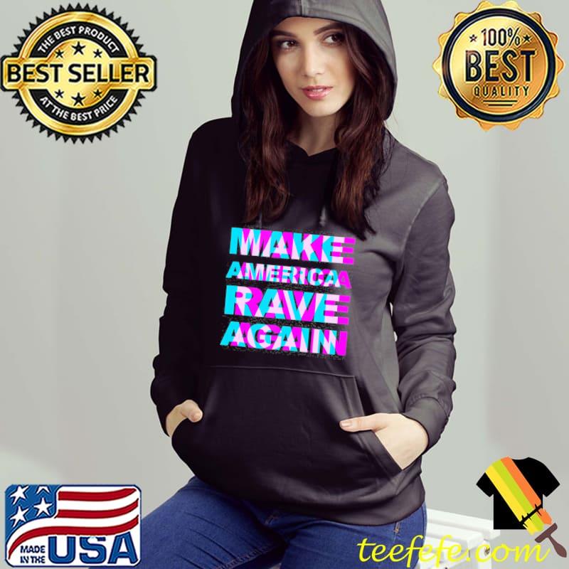 Make America rave again Trump funny edm music rave Hoodie Make America rave again Trump funny edm music rave Hoodie