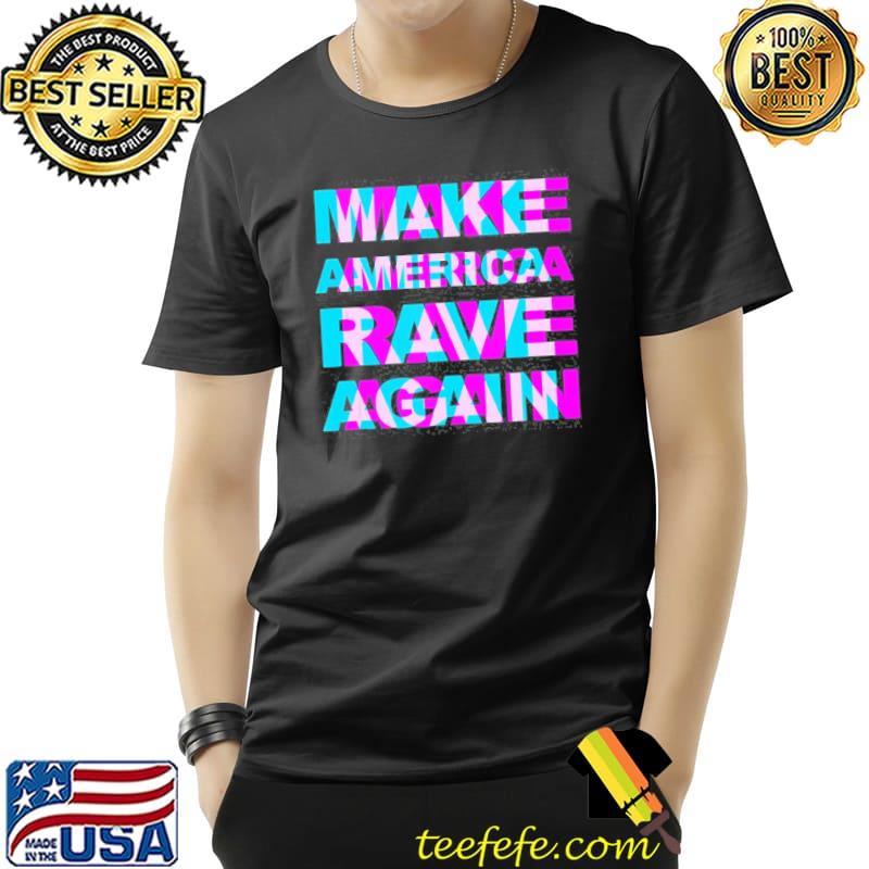 Make America rave again Trump funny edm music rave Unisex Make America rave again Trump funny edm music rave Unisex