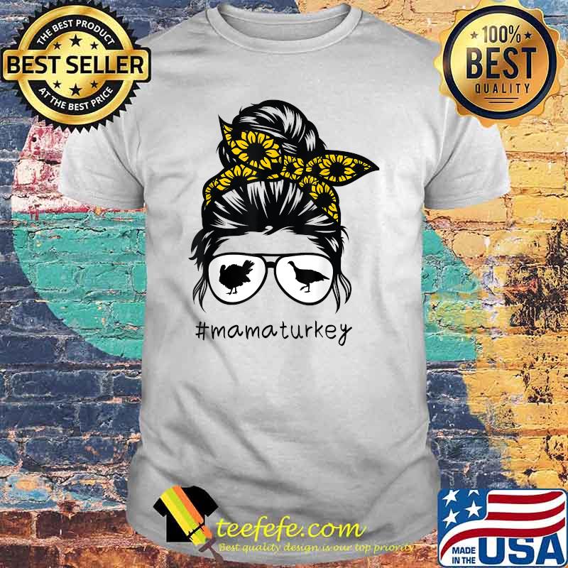 mama turkey Messy Hair Bun Sunflower mothers day 2021 T-Shirt