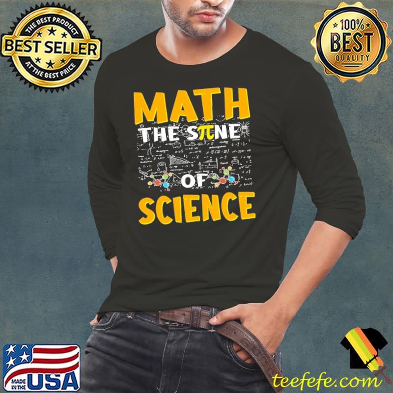 Math The Sine Of Science Shirt Math The Sine Of Science Shirt