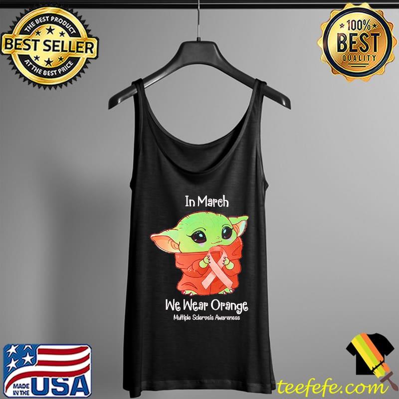 Multiple Sclerosis Awareness In March We Wear Orange Baby Yoda Shirt Tank Top Multiple Sclerosis Awareness In March We Wear Orange Baby Yoda Shirt Tank Top