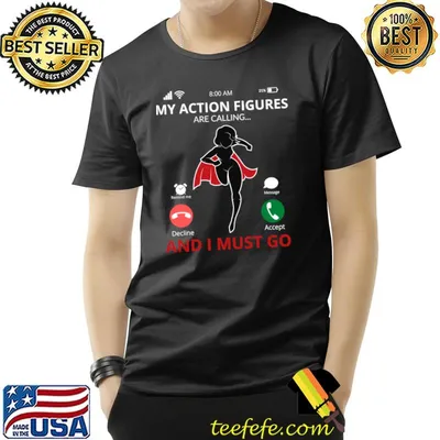 My Action Figures Are Calling And I Must Go T-Shirt