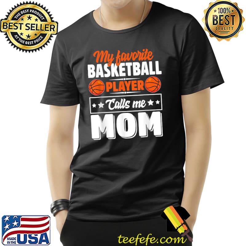 My Favorite Basketball Player Calls Me Mom Mother's Day T-Shirt