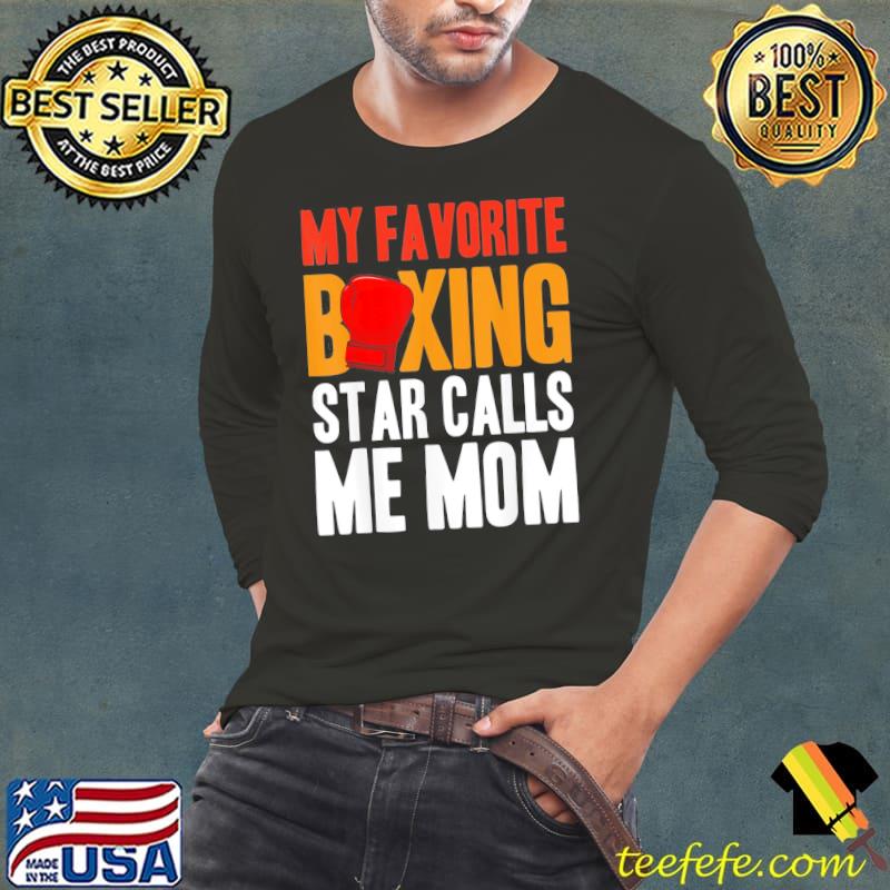 My favorite boxing star calls me mom Boxer boxing Long Sleeve Tee My favorite boxing star calls me mom Boxer boxing Long Sleeve Tee