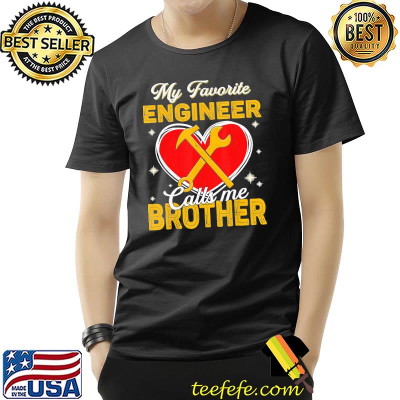 My favorite engineer calls me brother father's day shirt