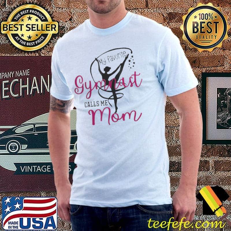 My favorite gymnast calls me mom gymnast mom shirt