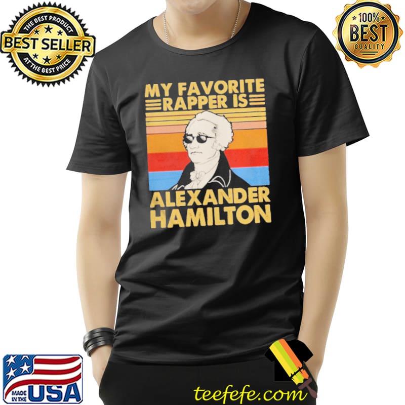 My favorite rapper is alexander hamilton vintage shirt
