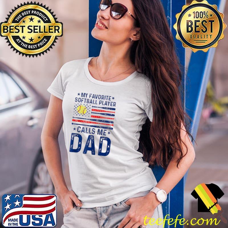 My Favorite Softball Player Calls Me Dad Fathers Day Flag T-Shirt Ladies Tee My Favorite Softball Player Calls Me Dad Fathers Day Flag T-Shirt Ladies Tee