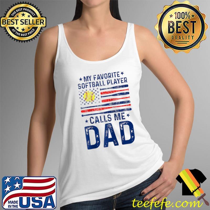 My Favorite Softball Player Calls Me Dad Fathers Day Flag T-Shirt Tank Top My Favorite Softball Player Calls Me Dad Fathers Day Flag T-Shirt Tank Top