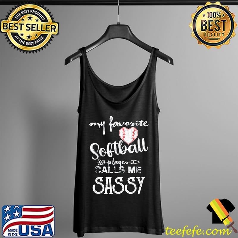 My Favorite Softball Player Calls Me SASSY T-Shirt Tank Top My Favorite Softball Player Calls Me SASSY T-Shirt Tank Top