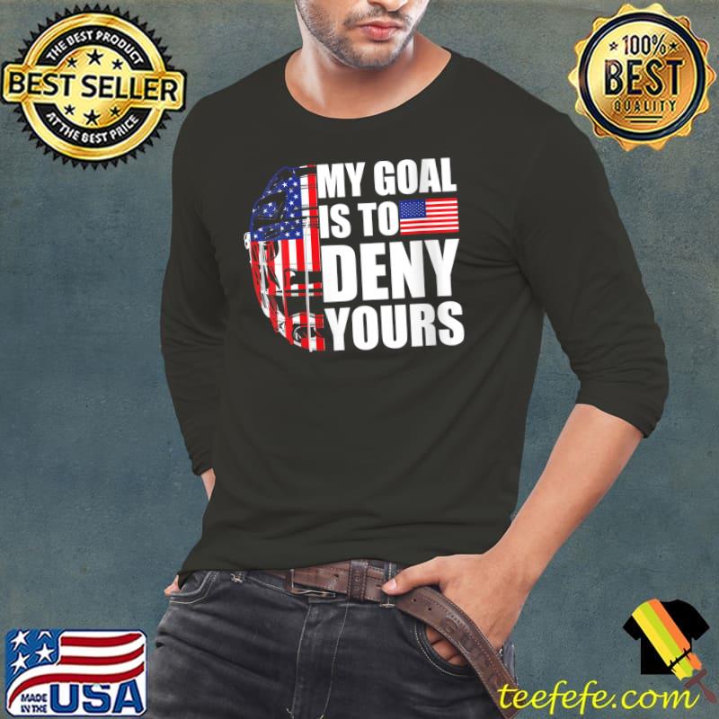 My Goal Is To Deny Yours - Field Hockey Goalie T-Shirt Long Sleeve Tee My Goal Is To Deny Yours - Field Hockey Goalie T-Shirt Long Sleeve Tee