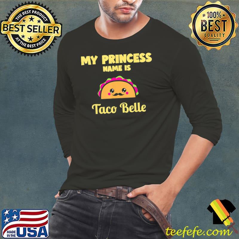 My Princess Name Is Taco Belle Kawaii Taco Cinco De Mayo T-Shirt Long Sleeve Tee My Princess Name Is Taco Belle Kawaii Taco Cinco De Mayo T-Shirt Long Sleeve Tee