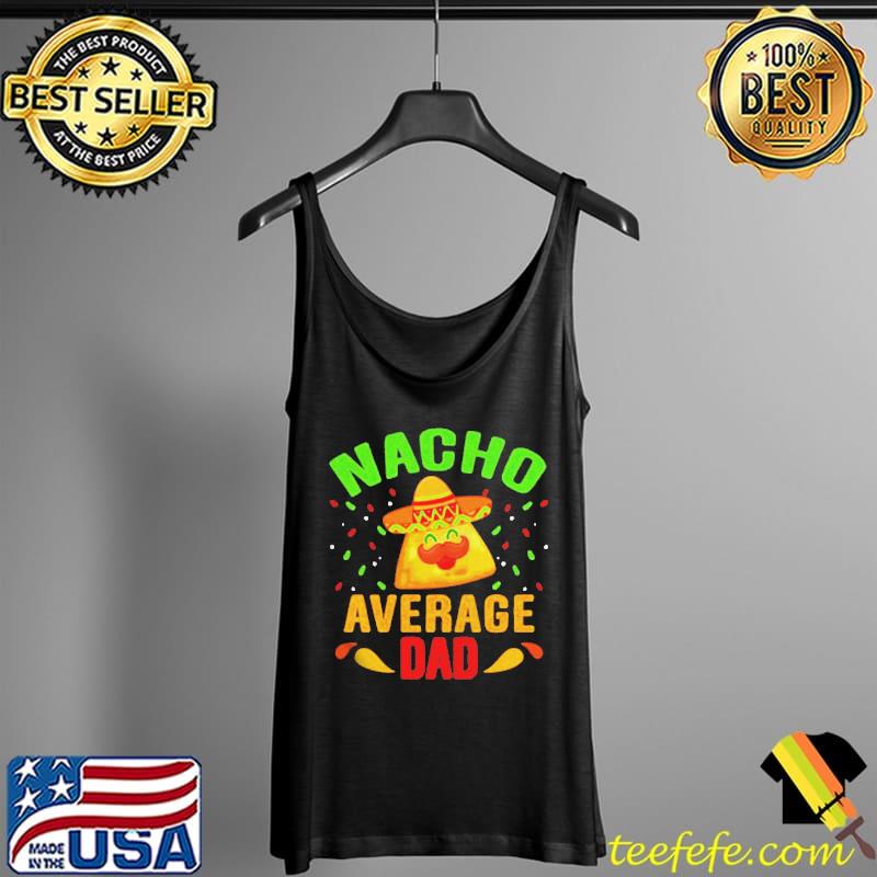 Nacho average dad funny father's day Tank Top Nacho average dad funny father's day Tank Top