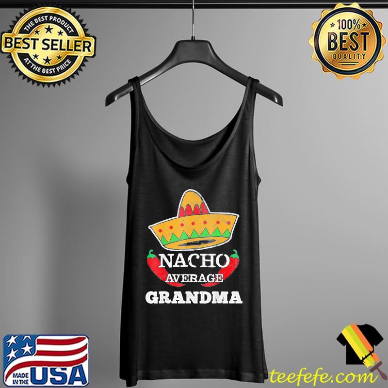 Nacho average grandma cinco de mayo sombrero chillI Tank Top Nacho average grandma cinco de mayo sombrero chillI Tank Top