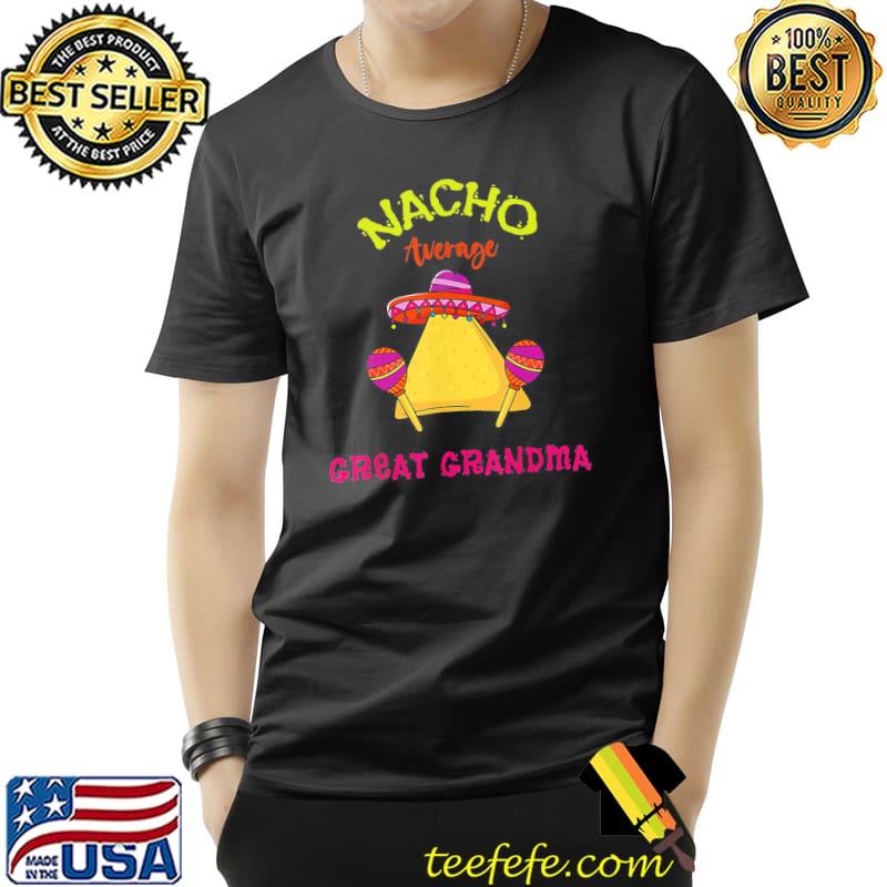 Nacho average great grandma mexican cinco de mayo fiesta Unisex Nacho average great grandma mexican cinco de mayo fiesta Unisex