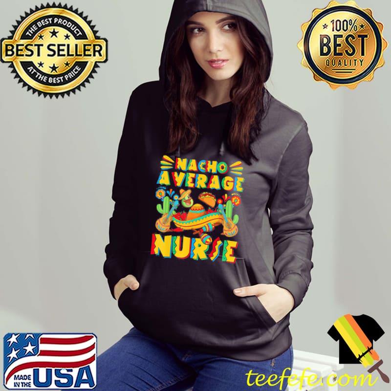 Nacho average nurse mexican sombrero hat cinco de mayo Hoodie Nacho average nurse mexican sombrero hat cinco de mayo Hoodie