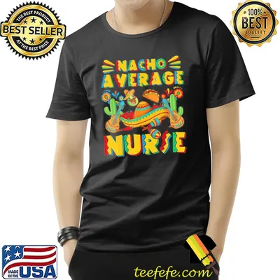 Nacho average nurse mexican sombrero hat cinco de mayo shirt