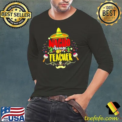 Nacho average teacher cinco de mayo mexican teacher shirt