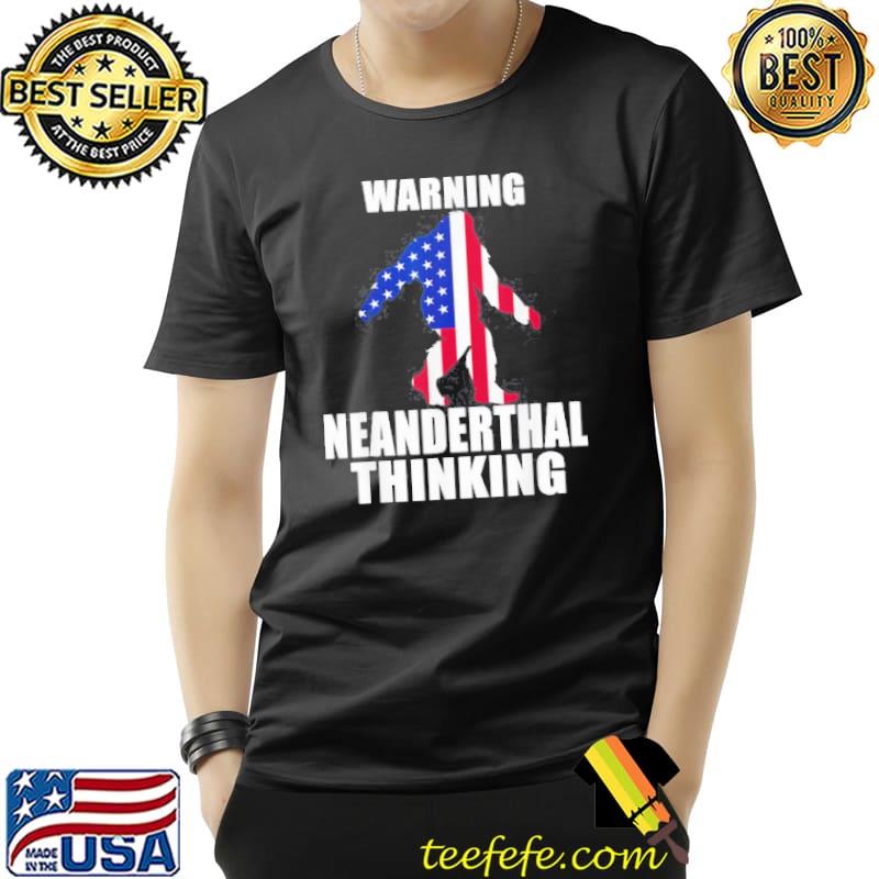 Neanderthal Thinking for Proud Neanderthals American Flag Unisex Neanderthal Thinking for Proud Neanderthals American Flag Unisex